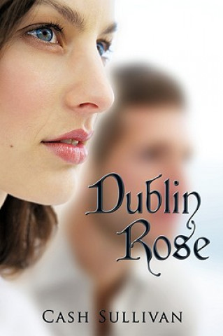 Knjiga Dublin Rose Cash Sullivan