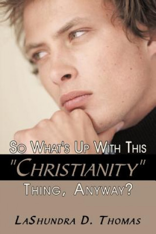 Libro So What's Up With This "Christianity" Thing, Anyway? Lashundra D Thomas