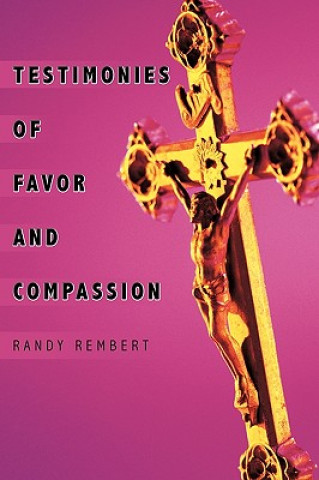 Kniha Testimonies of Favor and Compassion Randy Rembert