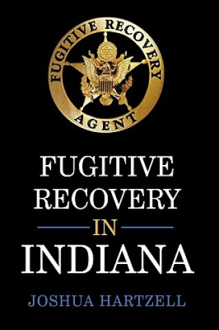 Knjiga Fugitive Recovery in Indiana Joshua Hartzell