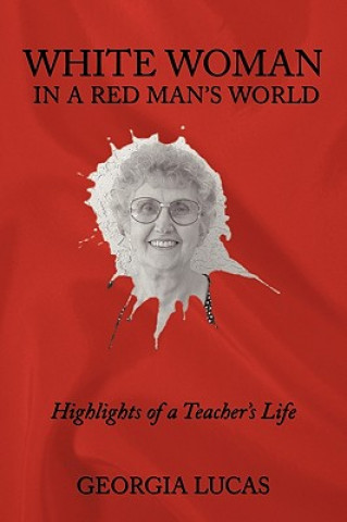 Kniha White Woman in a Red Man's World Georgia Lucas