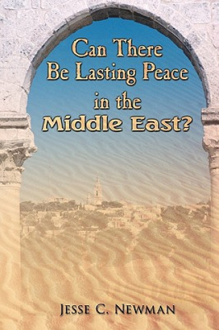 Kniha Can There Be Lasting Peace In the Middle East? Jesse C Newman