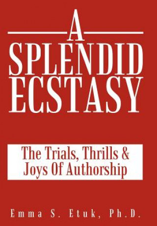 Book Splendid Ecstasy Emma S Etuk Ph D