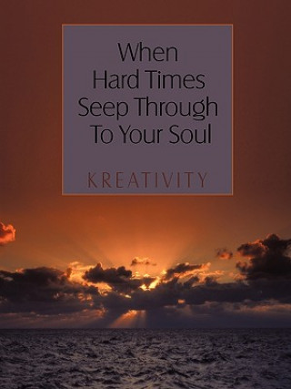 Knjiga When Hard Times Seep Through To Your Soul Kreativity