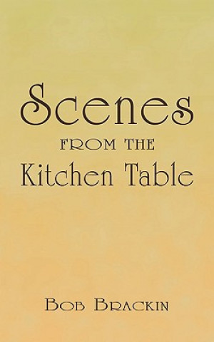 Kniha Scenes From the Kitchen Table Bob Brackin