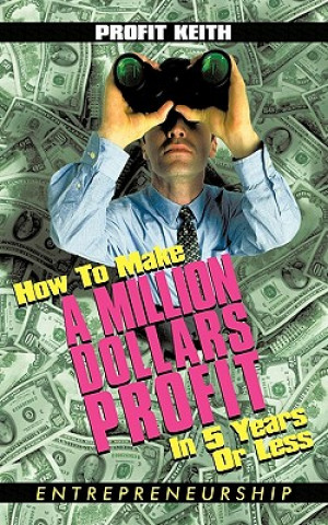 Buch How To Make A Million Dollars Profit In 5 Years Or Less Profit Keith