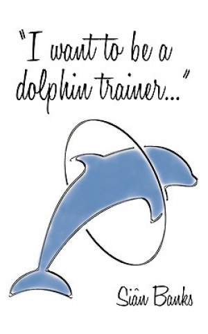 Βιβλίο I Want to be a Dolphin Trainer Sian Banks