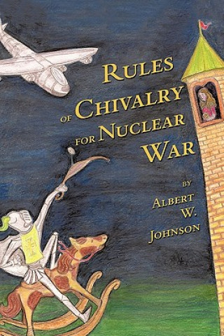 Kniha Rules of Chivalry for Nuclear War Albert W Johnson