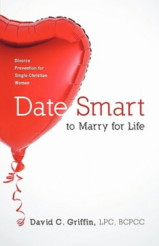 Książka Date Smart to Marry for Life LPC BCPCC David C. Griffin