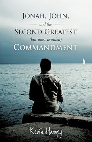 Buch Jonah, John, and the Second Greatest (but Most Avoided) Commandment Kevin Harvey