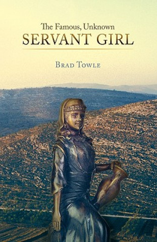 Книга Famous, Unknown Servant Girl Brad Towle