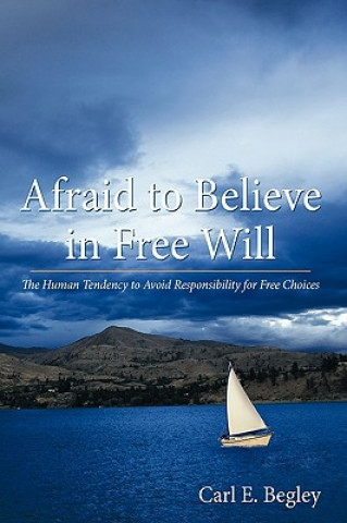Książka Afraid to Believe in Free Will Carl E. Begley