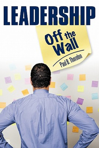 Könyv Leadership-Off the Wall Paul B. Thornton