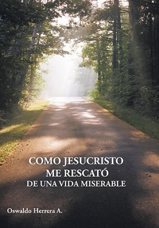 Buch Como Jesucristo Me Rescato De Una Vida Miserable Oswaldo Herrera A.