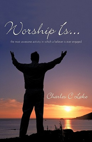 Kniha Worship Is... Charles C Lake