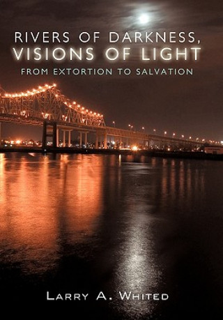 Kniha Rivers of Darkness, Visions of Light Larry A Whited