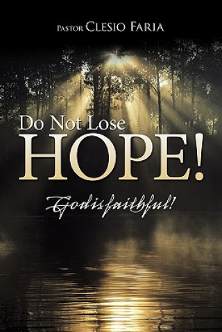 Carte Do Not Lose Hope! Pastor Clesio Faria