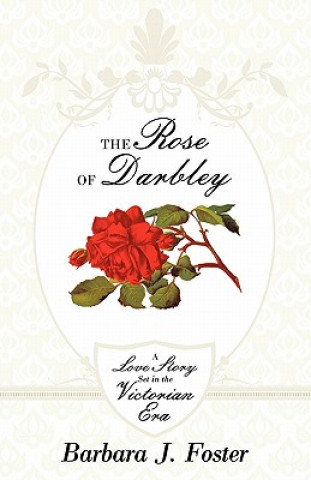 Βιβλίο Rose of Darbley Barbara J. Foster