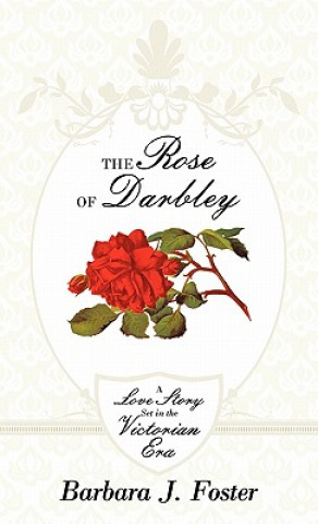 Książka Rose of Darbley Barbara J. Foster