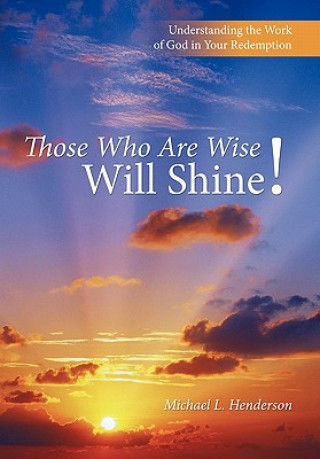 Könyv Those Who Are Wise Will Shine! Michael L. Henderson