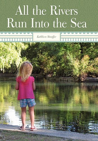 Kniha All The Rivers Run Into The Sea Kathleen Stauffer