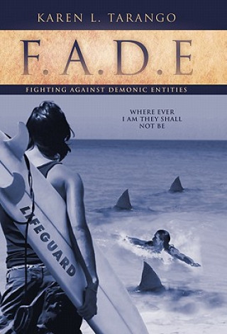 Kniha F.A.D.E Fighting Against Demonic Entities Karen L. Tarango