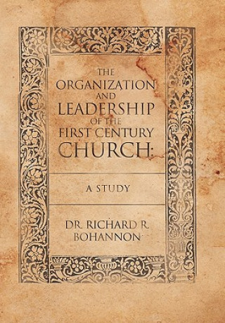 Knjiga Organization and Leadership of the First Century Church Dr. Richard R. Bohannon