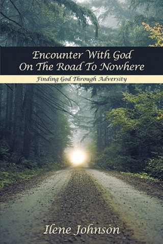 Книга Encounter With God On The Road To Nowhere Ilene Johnson