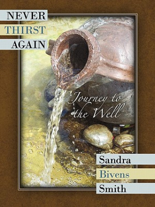 Carte Never Thirst Again Sandra Bivens Smith