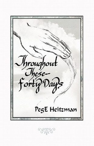 Libro Throughout These Forty Days PegE Heitzman