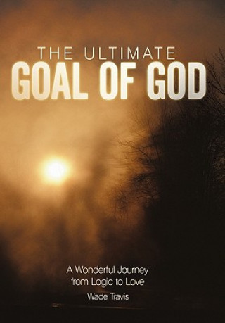 Kniha Ultimate Goal of God Wade Travis
