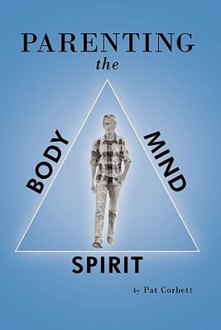 Kniha Parenting the Body, Mind, and Spirit Pat Corbett