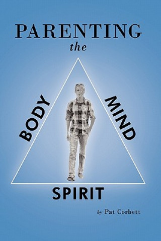 Carte Parenting the Body, Mind, and Spirit Pat Corbett