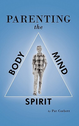 Книга Parenting the Body, Mind, and Spirit Pat Corbett