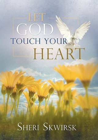 Книга Let God Touch Your Heart Sheri Skwirsk