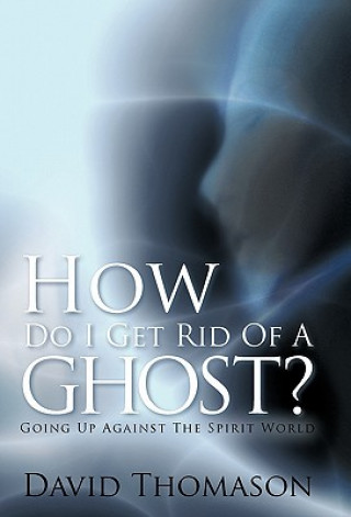 Carte How Do I Get Rid Of a Ghost? David Thomason