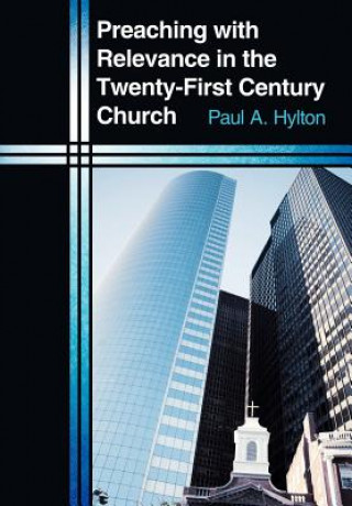 Książka Preaching with Relevance in the Twenty-First Century Church Paul A. Hylton