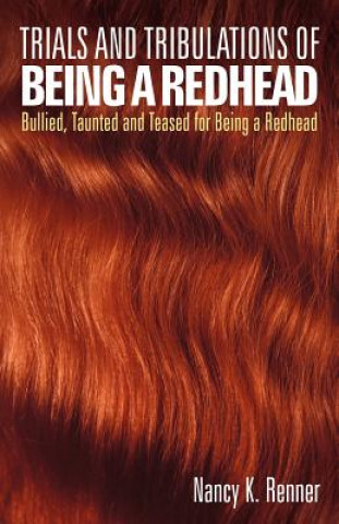 Könyv Trials and Tribulations of Being a Redhead Nancy K Renner