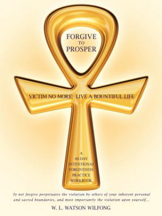 Kniha Forgive to Prosper W. L. Watson Wilfong