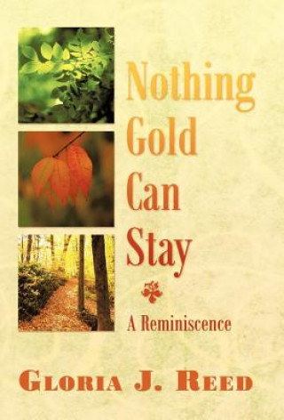 Könyv Nothing Gold Can Stay Gloria J. Reed