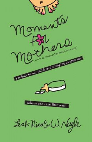 Книга Moments For Mothers Leah-Nicole W. Nagle