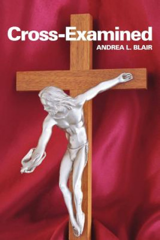 Kniha Cross-Examined Andrea L. Blair D.M.H.G.