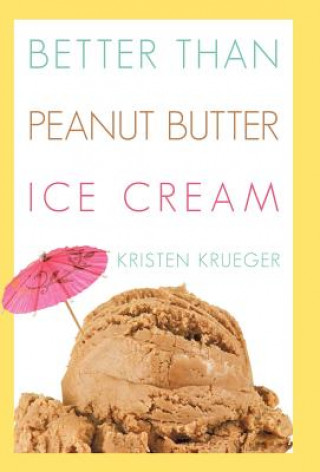 Kniha Better Than Peanut Butter Ice Cream Kristen Krueger