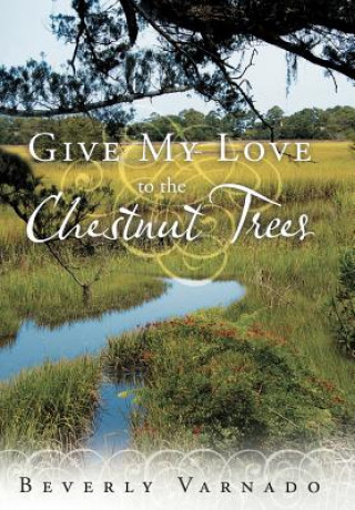 Buch Give My Love to the Chestnut Trees Beverly Varnado