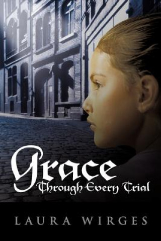 Kniha Grace Through Every Trial Laura Wirges