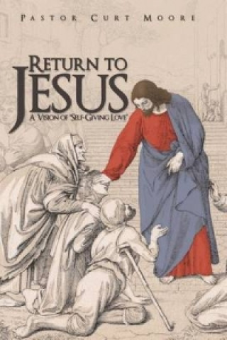 Kniha Return To Jesus Pastor Curt Moore