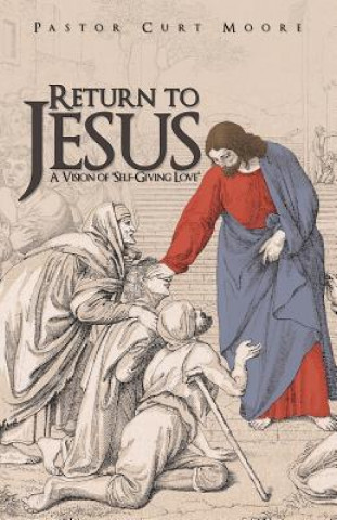 Kniha Return To Jesus Pastor Curt Moore