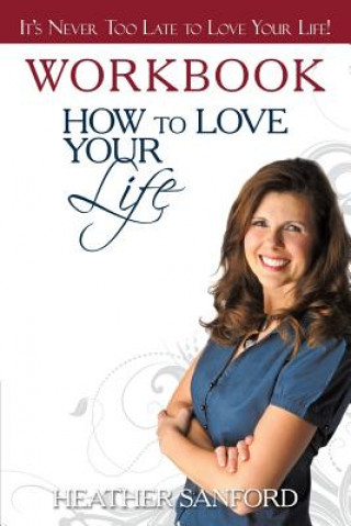 Kniha How to Love Your Life Heather Sanford