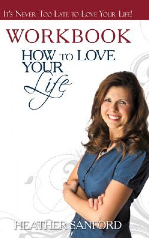 Książka How to Love Your Life Heather Sanford