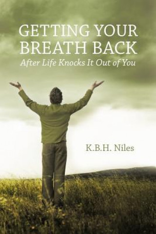 Knjiga Getting Your Breath Back After Life Knocks It Out of You K.B.H. Niles